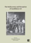 The Rediscovery and Reception of Gandharan Art : Proceedings of the Fourth International Workshop of the Gandhara Connections Project, University of Oxford, 24th-26th March, 2021 - eBook