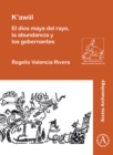 K'awiil: El dios maya del rayo, la abundancia y los gobernantes - Book