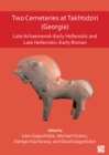 Two Cemeteries at Takhtidziri (Georgia) : Late Achaemenid-Early Hellenistic and Late Hellenistic-Early Roman - eBook