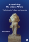 Acropolis 625: The Endoios Athena : The Statue, Its Findspot and Pausanias - Book
