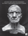 Ancient Art and its Commerce in Early Twentieth-Century Europe : A Collection of Essays Written by the Participants of the John Marshall Archive Project - eBook