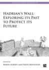 Hadrian's Wall: Exploring Its Past to Protect Its Future - Book