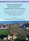 Roman Frontier Archaeology - in Britain and Beyond : Papers in Honour of Paul Bidwell Presented on the Occasion of the 30th Annual Conference of the Arbeia Society - Book