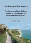 The Route of the Franks : The Journey of Archbishop Sigeric at the Twilight of the First Millennium AD - eBook