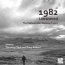 1982 Uncovered: The Falklands War Mapping Project - Book