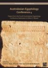 Australasian Egyptology Conference 4 : Papers from the Fourth Australasian Egyptology Conference Dedicated to Gillian E. Bowen - eBook