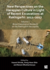 New Perspectives on the Harappan Culture in Light of Recent Excavations at Rakhigarhi : 2011-2017, Volume 1: Bioarchaeological Research on the Rakhigarhi Necropolis: Symposium Proceedings of the 6th I - Book