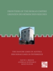 Frontiers of the Roman Empire : The Danube Limes in Austria: Grenzen Des Romischen Reiches: Der Donaulimes in Osterreich - Book