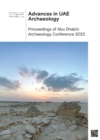 Advances in Uae Archaeology : Proceedings of Abu Dhabi's Archaeology Conference 2022 - Book