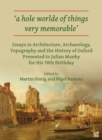 ‘a hole worlde of things very memorable’ : Essays in Architecture, Archaeology, Topography and the History of Oxford Presented to Julian Munby for His 70th Birthday - Book