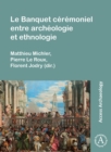 Le Banquet Ceremoniel Entre Archeologie Et Ethnologie - Book