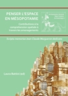 Penser l'Espace En Mesopotamie : Contributions a la Comprehension Spatiale a Travers Les Amenagements: Scripta Memoriae Jean-Claude Margueron Dedicata - Book