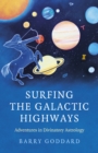 Surfing the Galactic Highways : Adventures in Divinatory Astrology - eBook