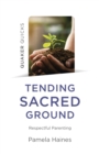 Quaker Quicks - Tending Sacred Ground : Respectful Parenting - eBook