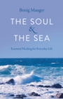 Soul & The Sea, The : Essential Healing for Everyday Life - Book