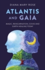 Atlantis and Gaia : Magic, Reincarnation, Covid and Earth Healing Today - Book