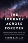 Journey Across Forever, The : A Magical Provocative Odyssey Across the Ages, Around the World & into the Great Beyond - Book