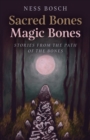 Sacred Bones, Magic Bones : Stories from the Path of the Bones - Book