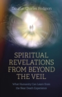 Spiritual Revelations from Beyond the Veil : What Humanity Can Learn from the Near Death Experience - eBook