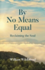 By No Means Equal : Reclaiming the Soul - Book