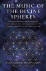 Music of the Divine Spheres : The rediscovered ancient knowledge of human consciousness, sacred geometry, and the Egyptian pyramids that can change your life - eBook