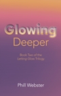 Glowing Deeper : Book Two of the Letting Glow Trilogy - Book