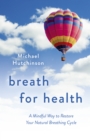 Breath for Health : A Mindful Way to Restore Your Natural Breathing Cycle - eBook