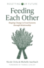 Resetting our Future: Feeding Each Other : Shaping Change in Food Systems through Relationship - Book