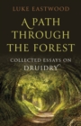 Path through the Forest, A : Collected Essays on Druidry - Book