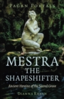 Pagan Portals - Mestra the Shapeshifter : Ancient Heroine of the Sacred Grove - Book