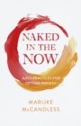 Naked in the Now : Juicy Practices for Getting Present - Book