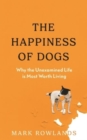 The Happiness of Dogs : Why the Unexamined Life Is Most Worth Living - Book