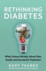 Rethinking Diabetes : What Science Reveals about Diet, Insulin and Successful Treatments - Book