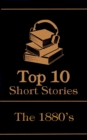 The Top 10 Short Stories - The 1880's - eBook