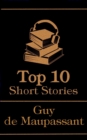 The Top 10 Short Stories - Guy de Maupassant - eBook