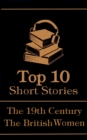 The Top 10 Short Stories - The 19th Century - The British Women - eBook