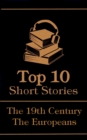 The Top 10 Short Stories - The 19th Century - The Europeans - eBook