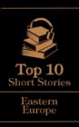 The Top 10 Short Stories - Eastern Europe - eBook
