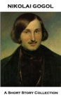 Nikolai Gogol - A Short Story Collection : The Nose, The Cloak, Old Fashioned Landowners, St Johns Eve & Diary of a Madman - eBook
