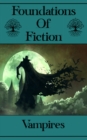 Foundations of Fiction - Vampires : The stories that gave birth to the modern genre craze - eBook