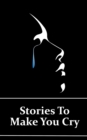 Stories To Make You Cry : Sometimes you need a good cry - eBook