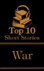 The Top 10 Short Stories - War : The top ten short war stories of all time - eBook