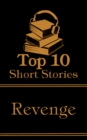 The Top 10 Short Stories - Revenge : The top ten short revenge stories of all time - eBook