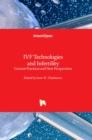 IVF Technologies and Infertility : Current Practices and New Perspectives - Book