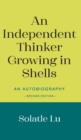 An Independent Thinker Growing in Shells : An Autobiography (Second Edition) - Book
