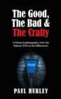 The Good, The Bad and The Crafty : A Police Autobiography from the Robust 1970s to the Millennium - Book