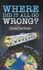 WHERE DID IT ALL GO WRONG? - Book