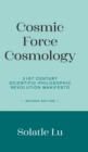 Cosmic Force Cosmology : 21st Century Scientific-Philosophic Revolution Manifesto (Second Edition) - Book