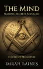 The Mind : Masonic Secrets Revealed: The Eight Principles - Book
