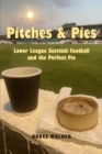 Pitches and Pies : Lower League Scottish Football and the Perfect Pie - Book